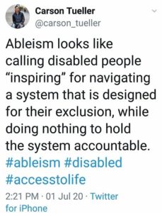 A tweet by Carson Tueller that says : Ableism is calling disabled people "inspiring" for navigating .. exclusion