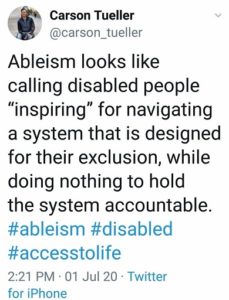 A tweet by Carson Tueller that says : Ableism is calling disabled people "inspiring" for navigating .. exclusion